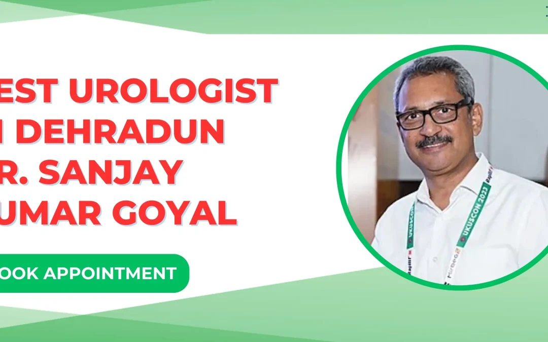 Best Urologist in Dehradun Dr Sanjay Kumar Goyal
